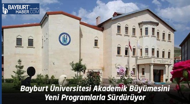 Bayburt Üniversitesi Akademik Büyümesini Yeni Programlarla Sürdürüyor