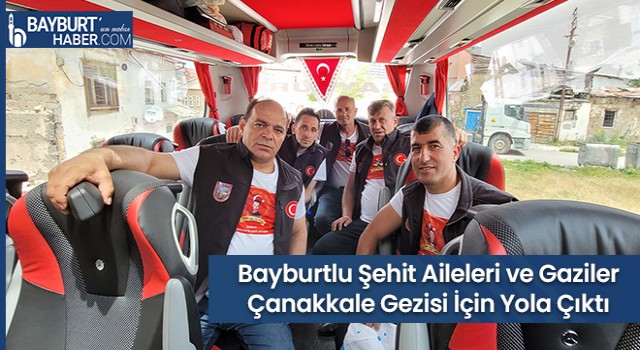 Bayburtlu Şehit Aileleri ve Gaziler Çanakkale Gezisi İçin Yola Çıktı