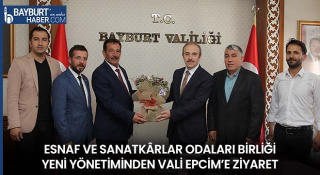 Esnaf ve Sanatkârlar Odaları Birliği Yeni Yönetiminden Vali Epcim’e Ziyaret