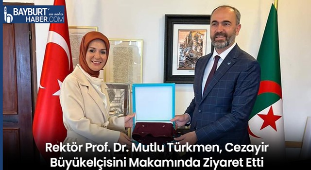 Rektör Prof. Dr. Mutlu Türkmen, Cezayir Büyükelçisini Makamında Ziyaret Etti