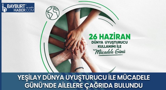 Yeşilay Dünya Uyuşturucu ile Mücadele Günü’nde Ailelere Çağrıda Bulundu