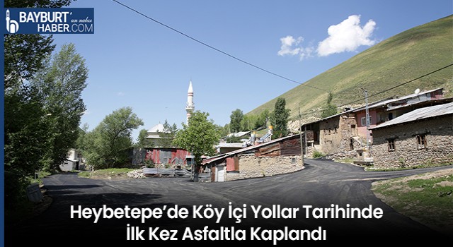 Heybetepe’de Köy İçi Yollar Tarihinde İlk Kez Asfaltla Kaplandı