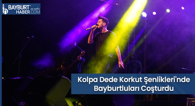 Kolpa Dede Korkut Şenlikleri'nde Bayburtluları Coşturdu