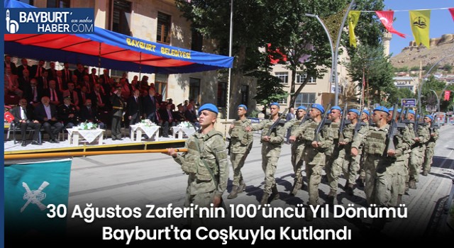 30 Ağustos Zaferi’nin 100’üncü Yıl Dönümü Bayburt'ta Coşkuyla Kutlandı