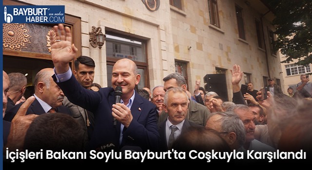 İçişleri Bakanı Soylu Bayburt'ta Coşkuyla Karşılandı