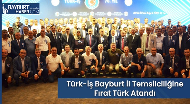 Türk-İş Bayburt İl Temsilciliğine Fırat Türk Atandı