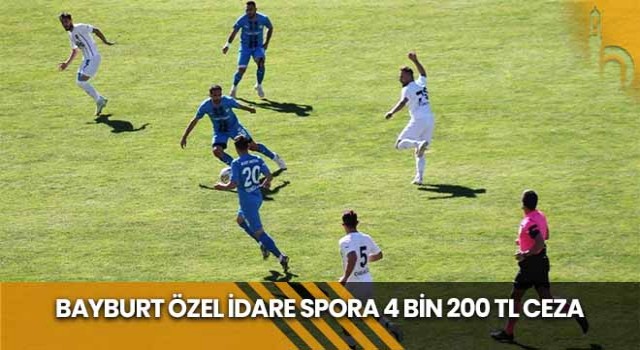 Bayburt Özel İdare Spora 4 Bin 200 TL Ceza