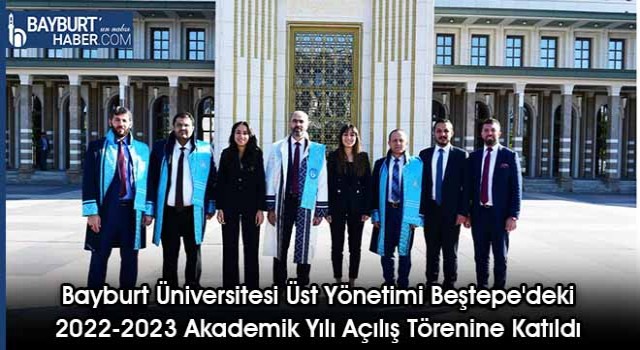 Bayburt Üniversitesi Üst Yönetimi Beştepe'deki 2022-2023 Akademik Yılı Açılış Törenine Katıldı