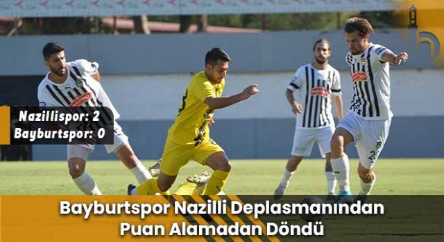 Bayburtspor Nazilli Deplasmanından Puan Alamadan Döndü