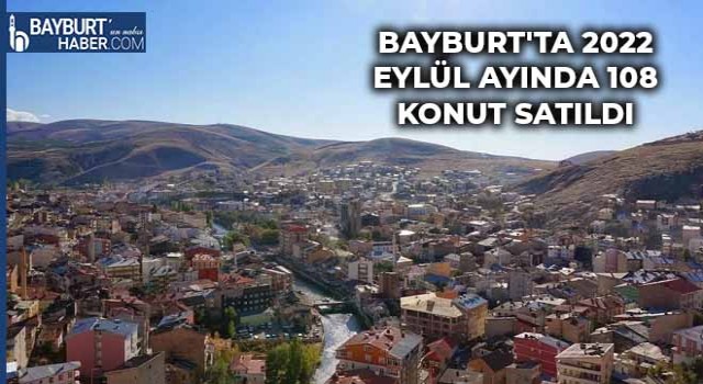 Bayburt'ta 2022 Eylül Ayında 108 Konut Satıldı