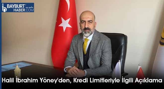 Halil İbrahim Yöney'den, Kredi Limitleriyle İlgili Açıklama