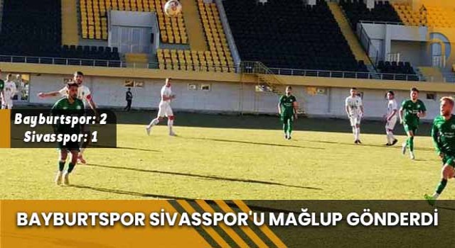 Bayburtspor Sivasspor'u Mağlup Gönderdi