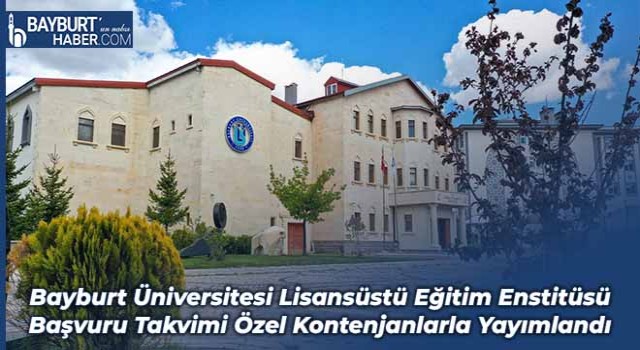 Bayburt Üniversitesi Lisansüstü Eğitim Enstitüsü Başvuru Takvimi Özel Kontenjanlarla Yayımlandı