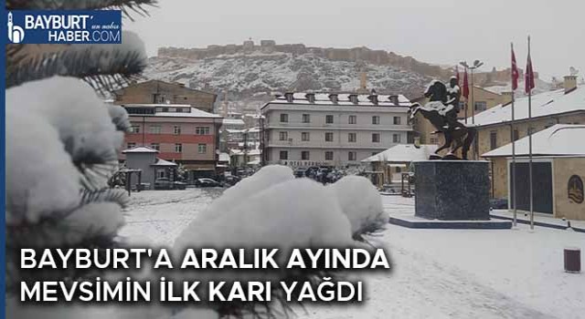 Bayburt'a Aralık Ayında Mevsimin İlk Karı Yağdı