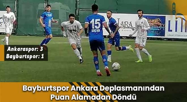 Bayburtspor Ankara Deplasmanından Puan Alamadan Döndü