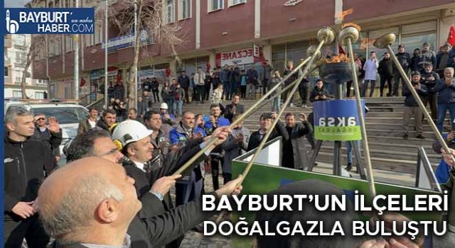 Bayburt’un İlçeleri Doğalgazla Buluştu