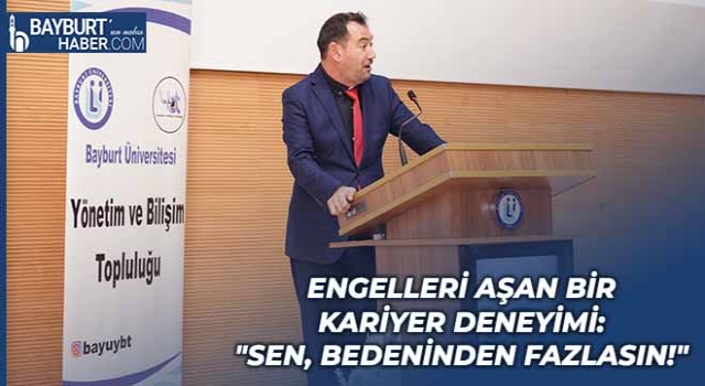 Engelleri Aşan Bir Kariyer Deneyimi: "Sen, Bedeninden Fazlasın!"