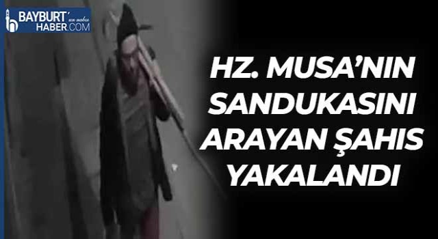 Hz. Musa’nın Sandukasını Arayan Şahıs Yakalandı