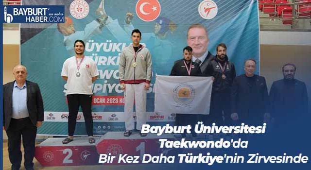 Bayburt Üniversitesi Taekwondo'da Bir Kez Daha Türkiye'nin Zirvesinde