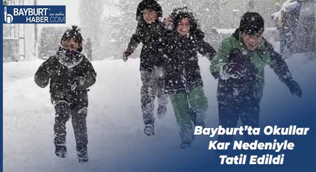 Bayburt’ta Okullar Kar Nedeniyle Tatil Edildi