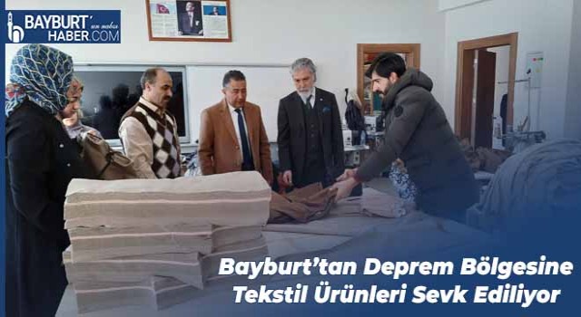 Bayburt’tan Deprem Bölgesine Tekstil Ürünleri Sevk Ediliyor