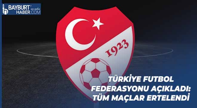 Türkiye Futbol Federasyonu Açıkladı: Tüm Maçlar Ertelendi