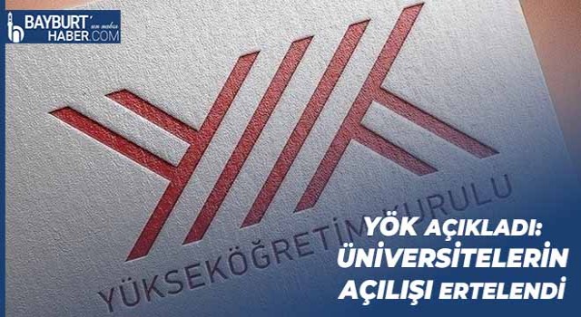 YÖK Açıkladı: Üniversitelerin Açılışı Ertelendi