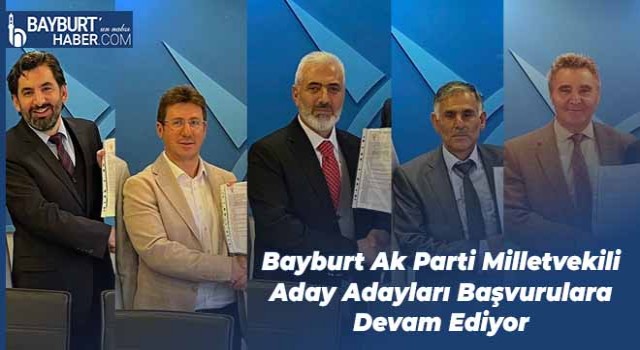 Bayburt Ak Parti Milletvekili Aday Adayları Başvurulara Devam Ediyor