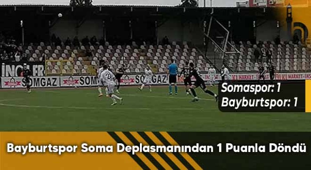 Bayburtspor Soma Deplasmanından 1 Puanla Döndü