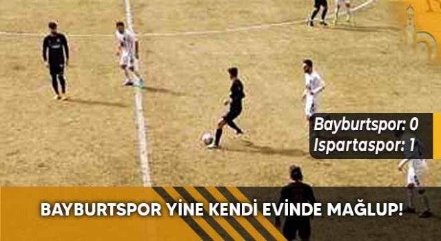 Bayburtspor Yine Kendi Evinde Mağlup!