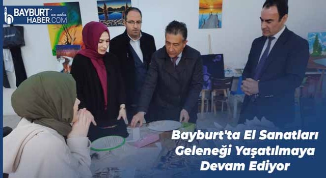 Bayburt'ta El Sanatları Geleneği Yaşatılmaya Devam Ediyor