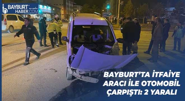 Bayburt’ta İtfaiye Aracı İle Otomobil Çarpıştı: 2 Yaralı