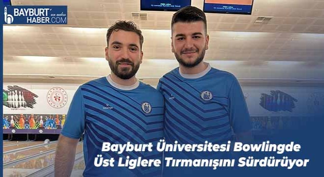 Bayburt Üniversitesi Bowlingde Üst Liglere Tırmanışını Sürdürüyor