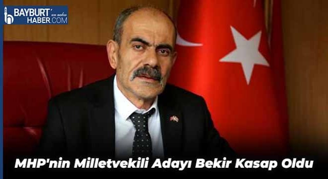 MHP'nin Milletvekili Adayı Bekir Kasap Oldu