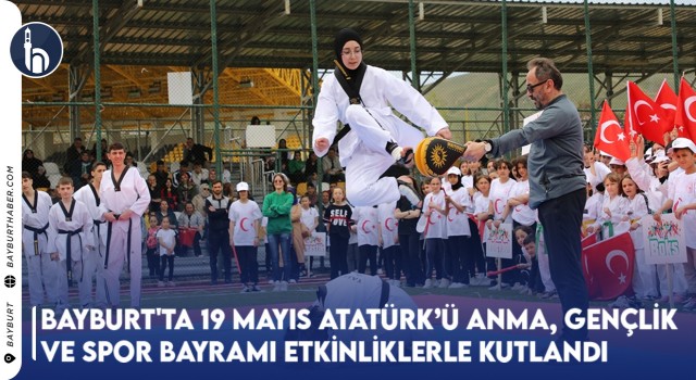 Bayburt'ta 19 Mayıs Atatürk’ü Anma, Gençlik Ve Spor Bayramı Etkinliklerle Kutlandı