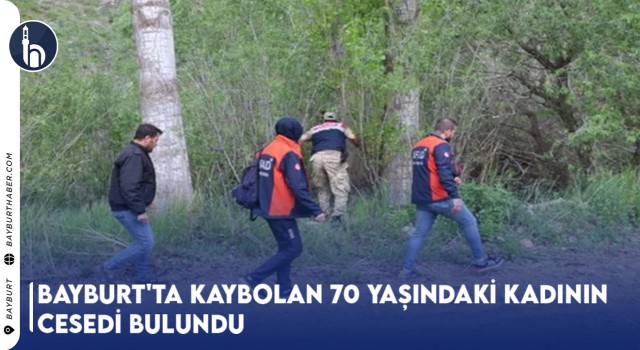 Bayburt'ta Kaybolan 70 Yaşındaki Kadının Cesedi Bulundu