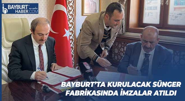 Bayburt’ta Kurulacak Sünger Fabrikasında İmzalar Atıldı