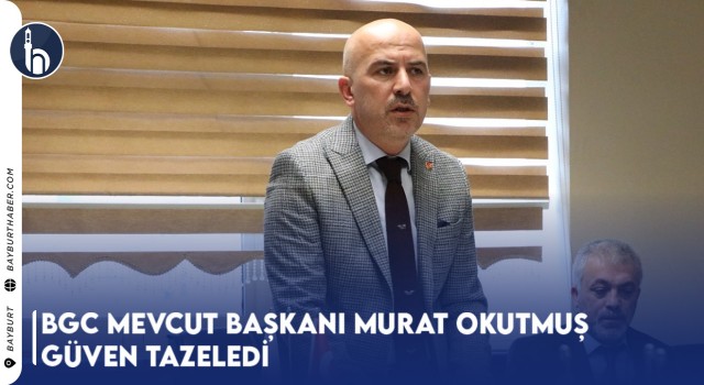 BGC Mevcut Başkanı Murat Okutmuş Güven Tazeledi