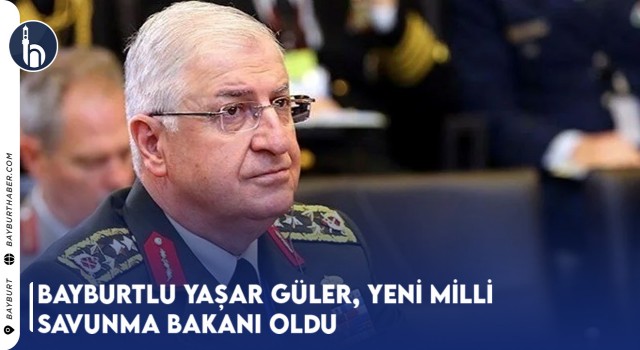 Bayburtlu Yaşar Güler, Yeni Milli Savunma Bakanı Oldu