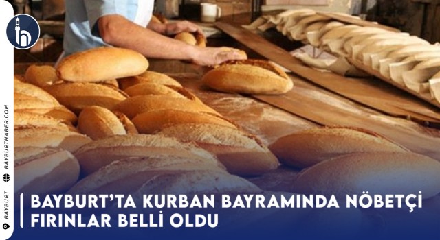 Bayburt’ta Kurban Bayramında Nöbetçi Fırınlar Belli Oldu