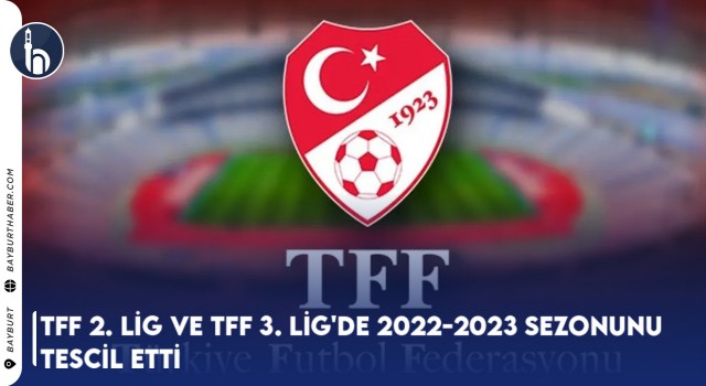 TFF 2. Lig ve TFF 3. Lig'de 2022-2023 Sezonunu Tescil Etti