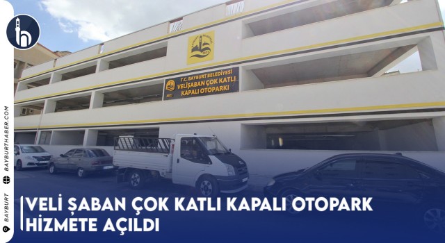 Veli Şaban Çok Katlı Kapalı Otopark Hizmete Açıldı