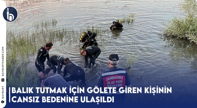 Balık Tutmak İçin Gölete Giren Kişinin Cansız Bedenine Ulaşıldı