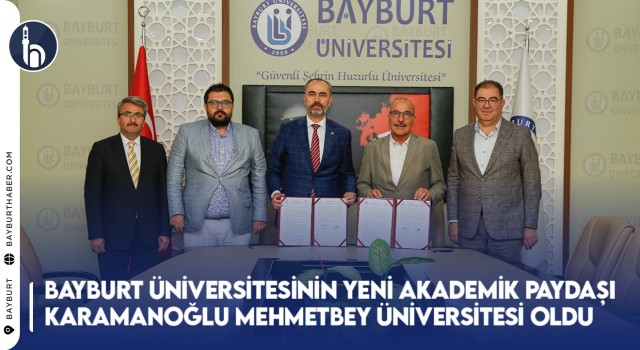 Bayburt Üniversitesinin Yeni Akademik Paydaşı Karamanoğlu Mehmetbey Üniversitesi Oldu