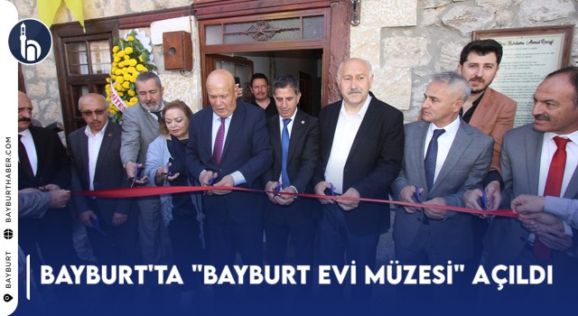 Bayburt'ta "Bayburt Evi Müzesi" Açıldı