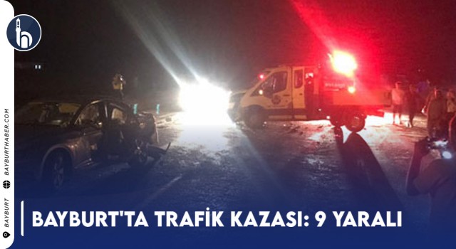 Bayburt'ta Trafik Kazası: 9 Yaralı