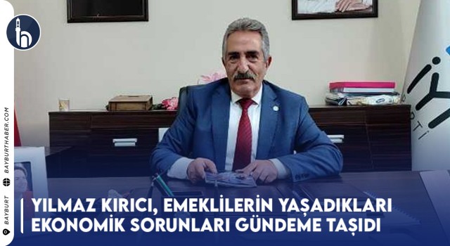 Yılmaz Kırıcı, Emeklilerin Yaşadıkları Ekonomik Sorunları Gündeme Taşıdı