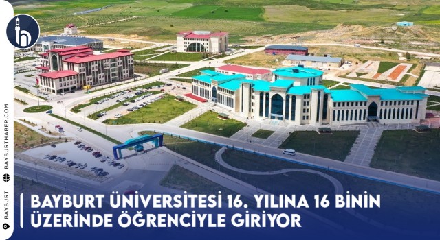 Bayburt Üniversitesi 16. Yılına 16 Binin Üzerinde Öğrenciyle Giriyor