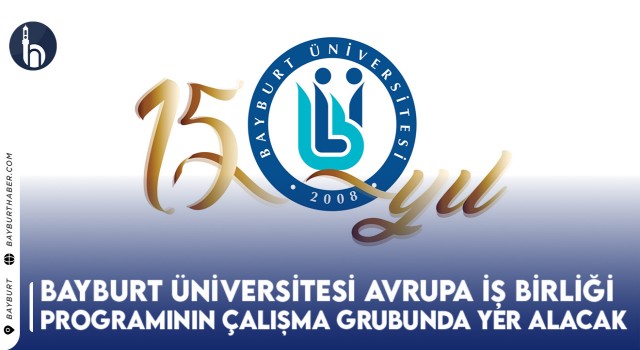 Bayburt Üniversitesi Avrupa İş Birliği Programının Çalışma Grubunda Yer Alacak