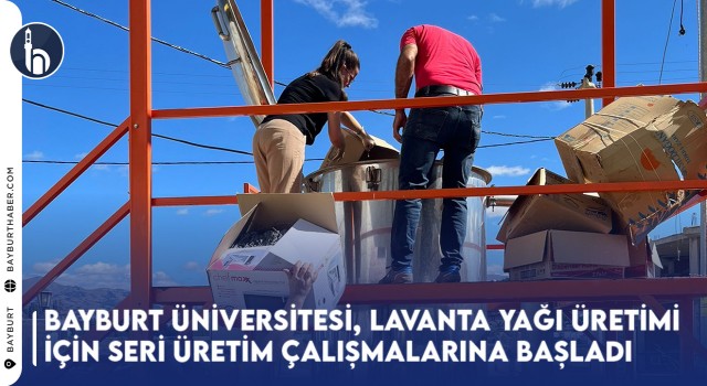 Bayburt Üniversitesi, Lavanta Yağı Üretimi İçin Seri Üretim Çalışmalarına Başladı